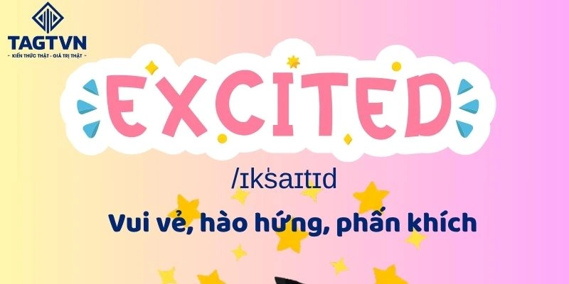Excited dùng để nói về cảm xúc vui vẻ, phấn khích của con người.