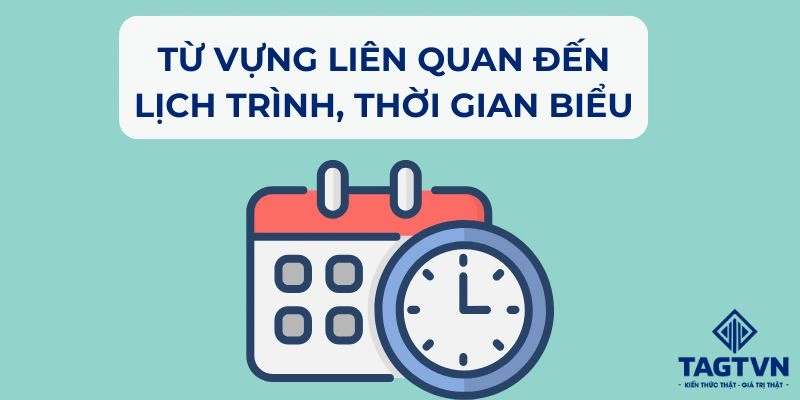 Từ vựng về các lịch trình, danh sách, thời gian biểu.