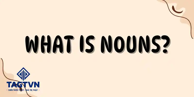 Định nghĩa về danh từ trong tiếng anh.